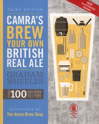 CAMRA s Brew Your Own British Real Ale Wheeler Graham 