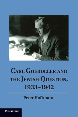 Carl Goerdeler and the Jewish Question 1933 1942 Hoffmann Peter 