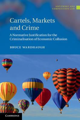Cartels Markets and Crime Wardhaugh Bruce 