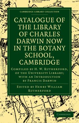 Catalogue of the Library of Charles Darwin Now in the Botany School 