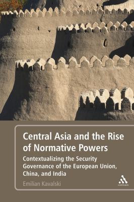 Central Asia and the Rise of Normative Powers Kavalski Emilian 