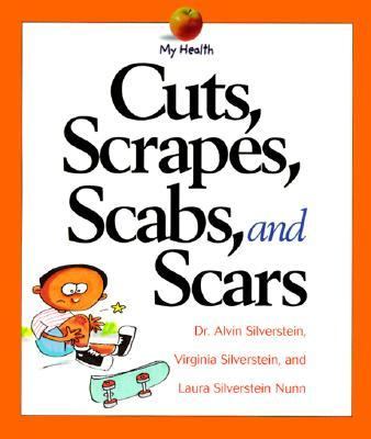 Cuts Scrapes Scabs and Scars Silverstein Alvin 