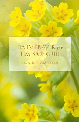 Daily Prayer for Times of Grief Hamilton Lisa B 