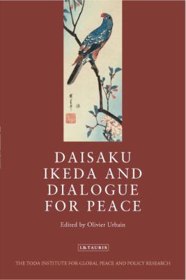 Daisaku Ikeda and Dialogue for Peace URBAIN OLIVIER ED 
