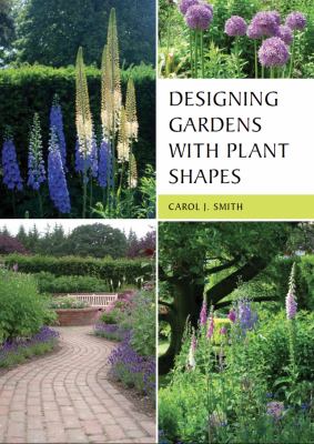 Designing Gardens with Plant Shapes Smith Carol 