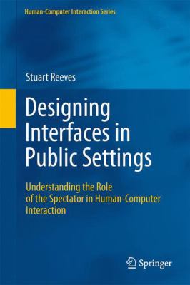 Designing Interfaces in Public Settings Reeves Stuart 