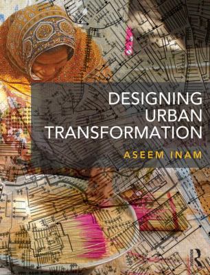 Designing Urban Transformation Inam Aseem 