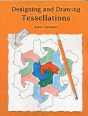 Designing and Drawing Tessellations Fathauer Robert 