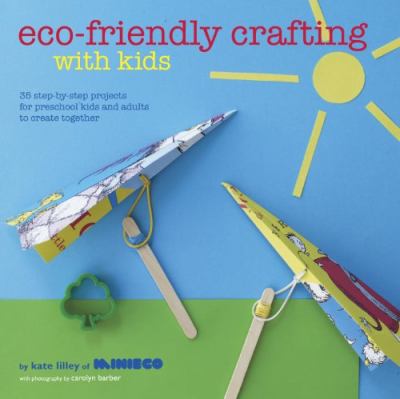 Eco Friendly Crafting with Kids Lilley Kate 