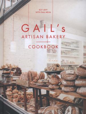 Gail s Artisan Bakery Cookbook Levy Roy Meija 