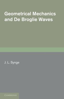 Geometrical Mechanics and De Broglie Waves Synge J L 