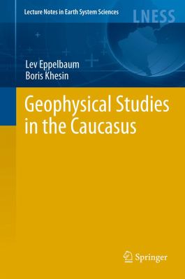 Geophysical Studies in the Caucasus Eppelbaum Lev V 
