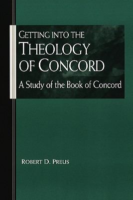 Getting Into the Theology of Concord Preus Robert 