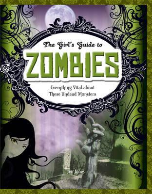 Girls Guides to Everything Unexplained Zombies Jones Jen 