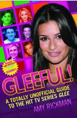 Gleeful A Totally Unoffical Guide to the Hit TV Series Glee Rickman Amy 