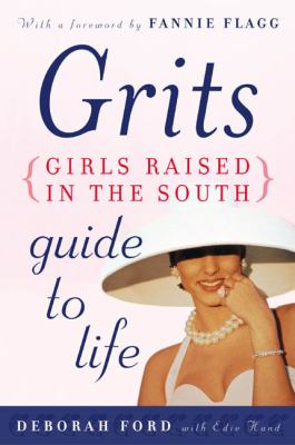 Grits Girls Raised in the South Guide to Life Ford Deborah 