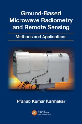 Ground Based Microwave Radiometry and Remote Sensing Karmakar Pranab 