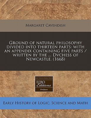Ground of Natural Philosophy Divided Into Thirteen Parts Newcastle Margaret 