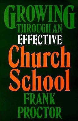 Growing Through an Effective Church School Proctor Frank 