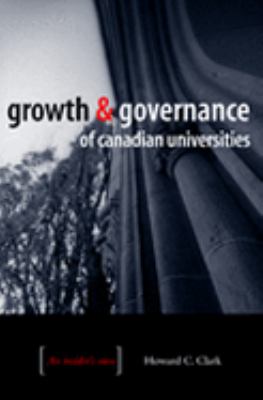 Growth Governance of Canadian Universities Clark Howard C 