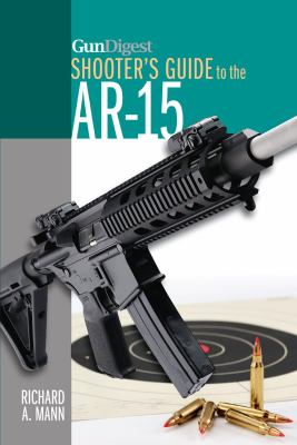 Gun Digest Shooter s Guide to the AR 15 Mann Richard A 