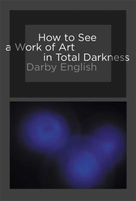 How to See a Work of Art in Total Darkness English Darby 