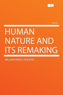 Human Nature and Its Remaking Hocking William 