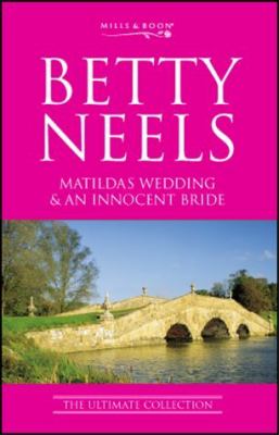  MATILDA S WEDDING AND AN INNOCENT BRIDE BETTY NEELS Betty Neels 