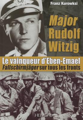 Major Rudolf Witzig Le Vainqueur D eben emael 