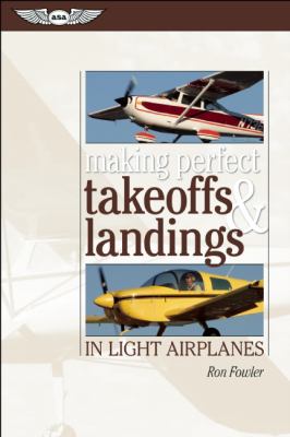 Making Perfect Takeoffs Landings in Light Airplanes Fowler Ron 