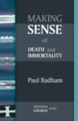 Making Sense of Death and Immortality Badham Paul 