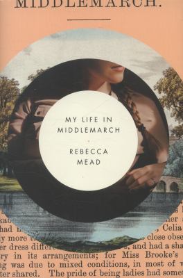 My Life in Middlemarch Mead Rebecca 
