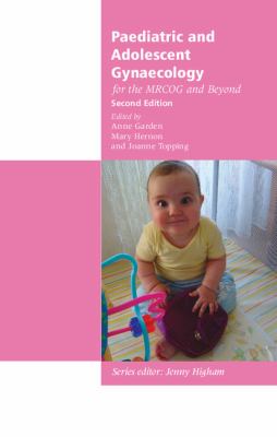 Paediatric and Adolescent Gynaecology for the MRCOG and Beyond Garden Anne 