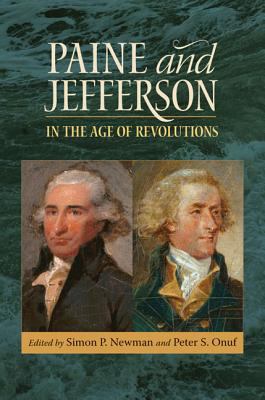 Paine and Jefferson in the Age of Revolutions Sibley Robert C 