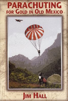 Parachuting for Gold in Old Mexico Hall Jim 