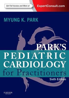 Park s Pediatric Cardiology for Practitioners Expert Consult Park Myung K 