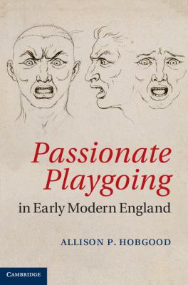 Passionate Playgoing in Early Modern England Hobgood Allison P 