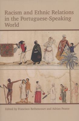 Racism and Ethnic Relations in the Portuguese Speaking World Bethencourt 