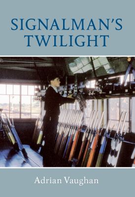 SIGNALMAN S TWILIGHT Adrian Vaughan 