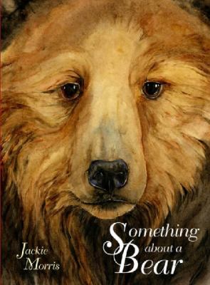 SOMETHING ABOUT A BEAR Jackie Morris 