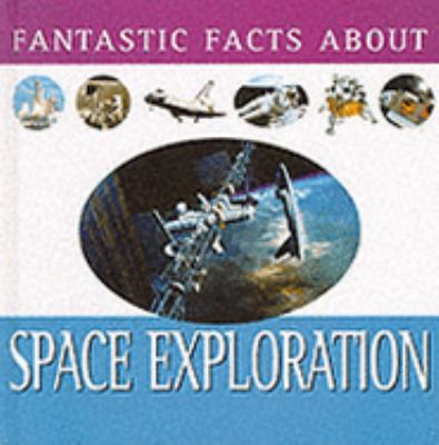 SPACE EXPLORATION FANTASTIC FACTS S Tim Furniss 