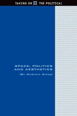 SPACE POLITICS AND AESTHETICS DIKEC MUSTAFA 