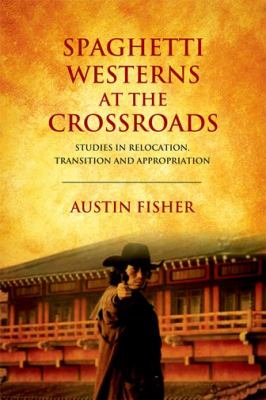 SPAGHETTI WESTERNS AT THE CROSSROAD FISHER AUSTIN 