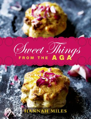 SWEET THINGS FROM THE AGA MILES HANNAH 