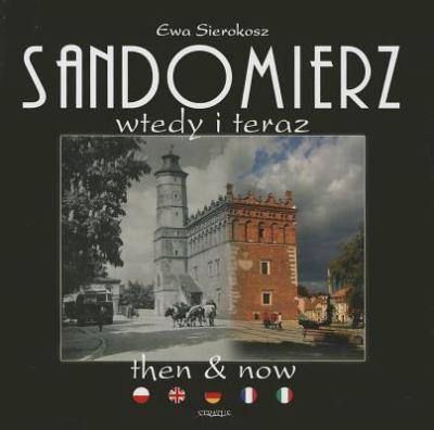 Sandomierz Then Now Sierokosz Ewa 