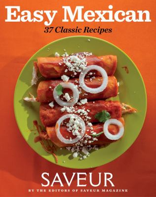 Saveur Easy Mexican The Editors of 