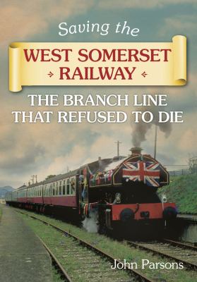 Saving the West Somerset Railway Parsons John 