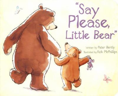 Say Please Little Bear Peter Bently Rob 