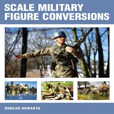 Scale Military Figure Conversions 