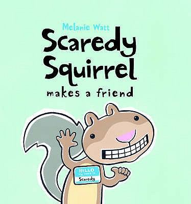 Scaredy Squirrel Makes a Friend Watt Melanie 